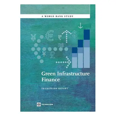 "Green Infrastructure Finance: Framework Report" - "" ("The World Bank")