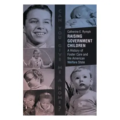 "Raising Government Children: A History of Foster Care and the American Welfare State" - "" ("Ry