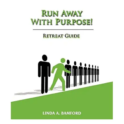 "Run Away With Purpose: Retreat Guide" - "" ("Bamford Linda A.")