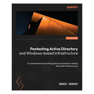 "Pentesting Active Directory and Windows-based Infrastructure: A comprehensive practical guide t