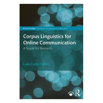 "Corpus Linguistics for Online Communication: A Guide for Research" - "" ("Collins Luke Curtis")