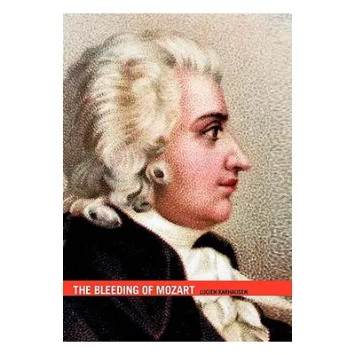 "The Bleeding of Mozart" - "" ("Karhausen Lucien")