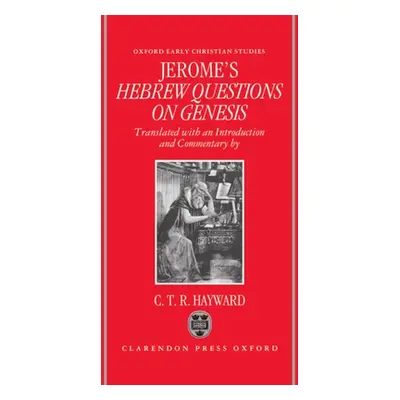 "Saint Jerome's Hebrew Questions on Genesis" - "" ("Hayward C. T. R.")