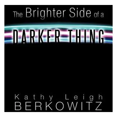 "The Brighter Side of a Darker Thing" - "" ("Berkowitz Kathy Leigh")