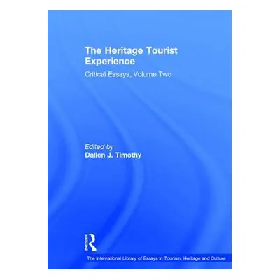 "The Heritage Tourist Experience: Critical Essays, Volume Two" - "" ("Timothy Dallen J.")