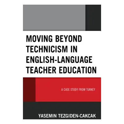 "Moving beyond Technicism in English-Language Teacher Education: A Case Study from Turkey" - "" 