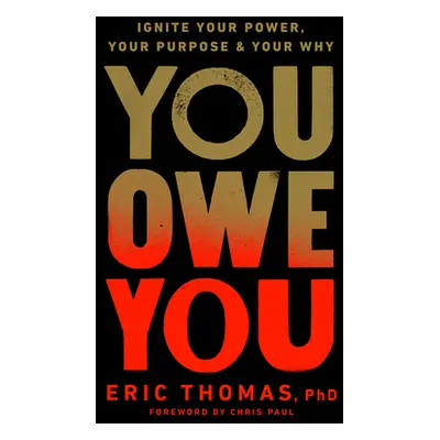 You Owe You: Ignite Your Power, Your Purpose, and Your Why (Thomas Eric)