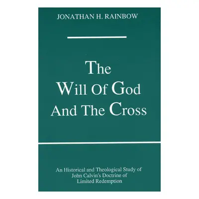 "The Will of God and the Cross: An Historical and Theological Study of John Calvin's Doctrine of