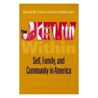 "The Jew Within: Self, Family, and Community in America" - "" ("Cohen Steven M.")