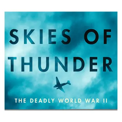 Skies of Thunder: The Deadly World War II Mission Over the Roof of the World (Alexander Caroline