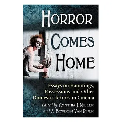 "Horror Comes Home: Essays on Hauntings, Possessions and Other Domestic Terrors in Cinema" - "" 