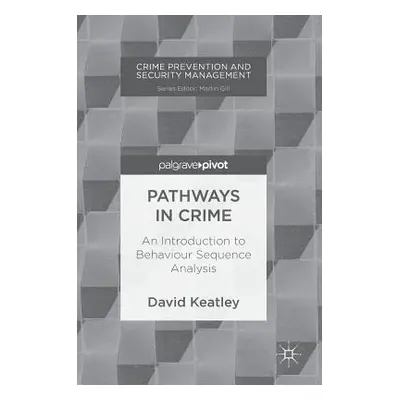 "Pathways in Crime: An Introduction to Behaviour Sequence Analysis" - "" ("Keatley David")