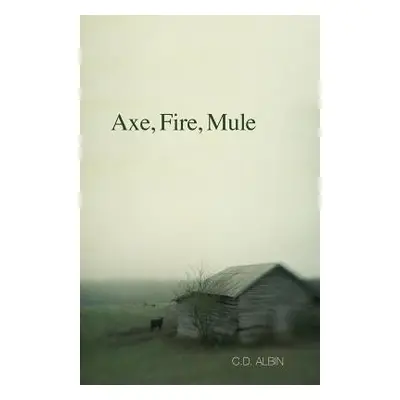 "Axe, Fire, Mule" - "" ("Albin C. D.")