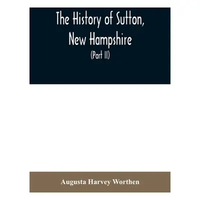 "The history of Sutton, New Hampshire: consisting of the historical collections of Erastus Wadle