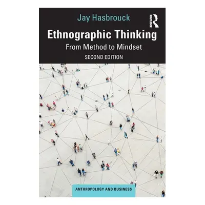 "Ethnographic Thinking: From Method to Mindset" - "" ("Hasbrouck Jay")