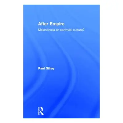 "After Empire: Melancholia or Convivial Culture?" - "" ("Gilroy Paul")