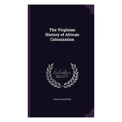 "The Virginian History of African Colonization" - "" ("Slaughter Philip")