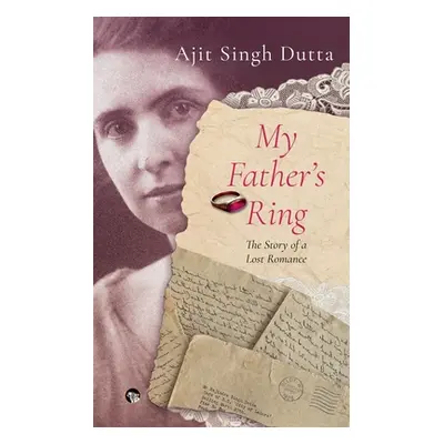 My Father's Ring the Story of a Lost Romance (Dutta Ajit Singh)