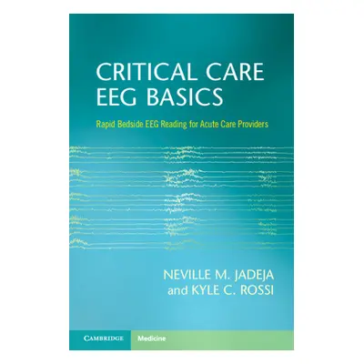 "Critical Care Eeg Basics: Rapid Bedside Eeg Reading for Acute Care Providers" - "" ("Jadeja Nev