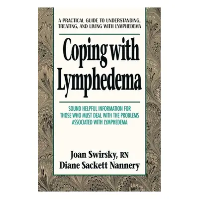 "Coping with Lymphedema: A Practical Guide to Understanding, Treating, and Living with Lymphedem