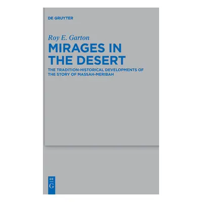 "Mirages in the Desert: The Tradition-Historical Developments of the Story of Massah-Meribah" - 