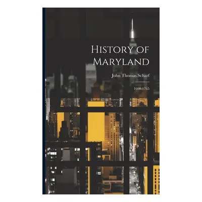 "History of Maryland: 1600-1765" - "" ("Scharf John Thomas")