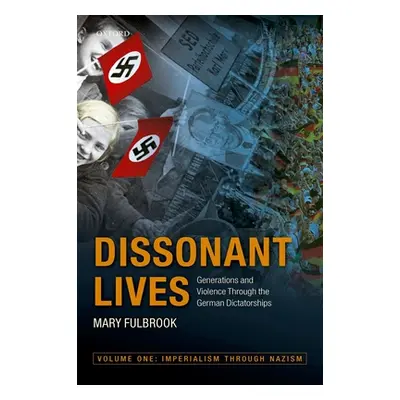 "Dissonant Lives: Generations and Violence Through the German Dictatorships" - "" ("Fulbrook Mar