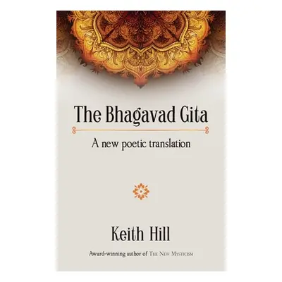 "The Bhagavad Gita: A new poetic translation" - "" ("Hill Keith")