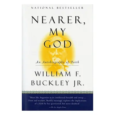 "Nearer, My God: An Autobiography of Faith" - "" ("Buckley William F. Jr.")