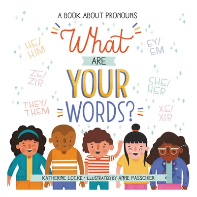 "What Are Your Words?: A Book about Pronouns" - "" ("Locke Katherine")