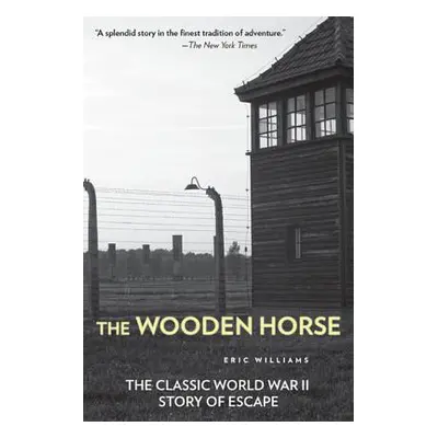 "The Wooden Horse: The Classic World War II Story of Escape" - "" ("Williams Eric")