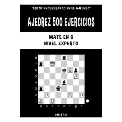 "Ajedrez 500 ejercicios, Mate en 6, Nivel Experto" - "" ("Akt Chess")