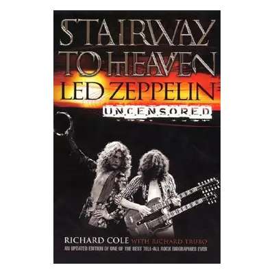 "Stairway to Heaven: Led Zeppelin Uncensored" - "" ("Cole Richard")