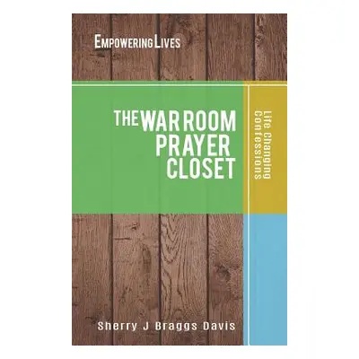 "The War Room Prayer Closet" - "" ("Davis Sherry J. Braggs")