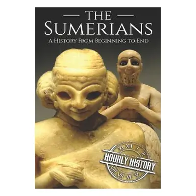 "The Sumerians: A History From Beginning to End" - "" ("History Hourly")