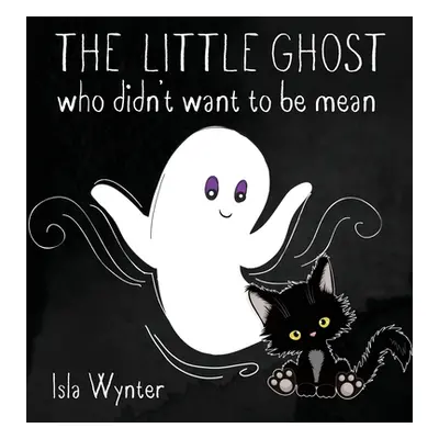 "The Little Ghost Who Didn't Want to Be Mean: A Picture Book Not Just for Halloween" - "" ("Wynt