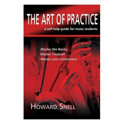 "The Art of Practice: a Self-Help Guide for Music Students" - "" ("Snell Howard")