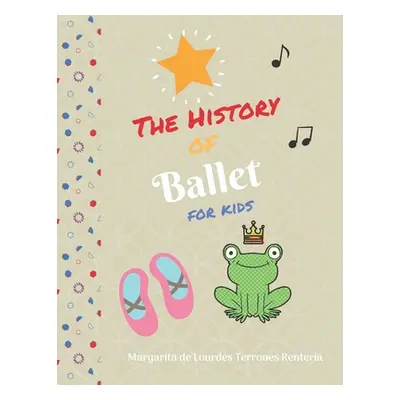 "The History of Ballet for kids" - "" ("Terrones Margarita de Lourdes")