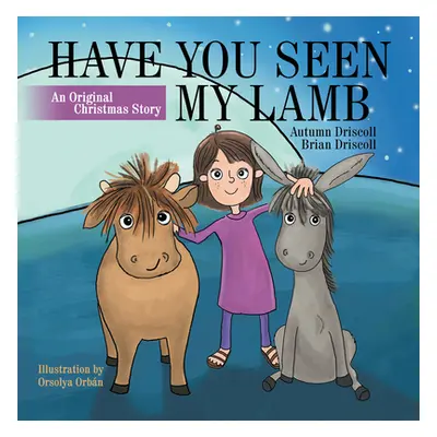 "Have You Seen My Lamb: An Original Christmas Story" - "" ("Autumn Driscoll")