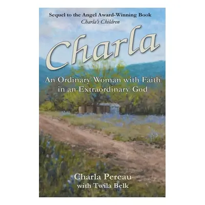 "Charla: An Ordinary Woman with Faith in an Extraordinary God" - "" ("Pereau Charla")