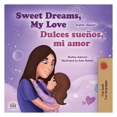 "Sweet Dreams, My Love (English Spanish Bilingual Children's Book)" - "" ("Admont Shelley")