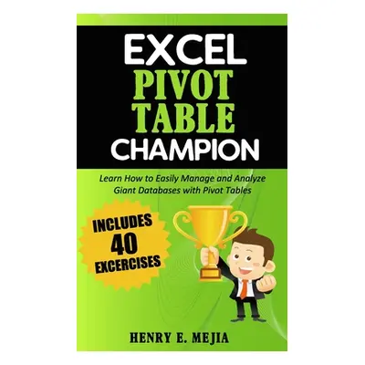 "Excel Pivot Table Champion: How to Easily Manage and Analyze Giant Databases with Microsoft Exc