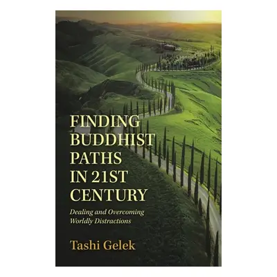 "Finding Buddhist Paths in 21St Century: Dealing and Overcoming Worldly Distractions" - "" ("Gel