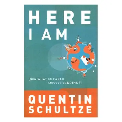 "Here I Am: Now What on Earth Should I Be Doing?" - "" ("Schultze Quentin J.")