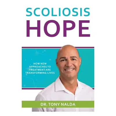 "Scoliosis Hope: How New Approaches to Treatment Are Transforming Lives" - "" ("Nalda Tony")