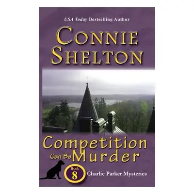 "Competition Can Be Murder: Charlie Parker Mysteries, Book 8" - "" ("Shelton Connie")