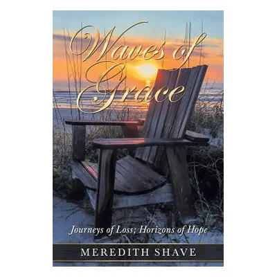 "Waves of Grace: Journeys of Loss; Horizons of Hope" - "" ("Shave Meredith")