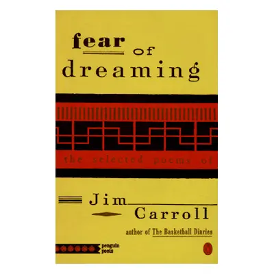 "Fear of Dreaming: The Selected Poems" - "" ("Carroll Jim")