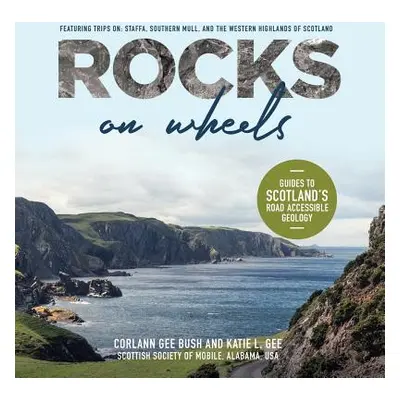 "Rocks on Wheels: Guides to Scotland's Road Accessible Geology" - "" ("Bush Corlann Gee")