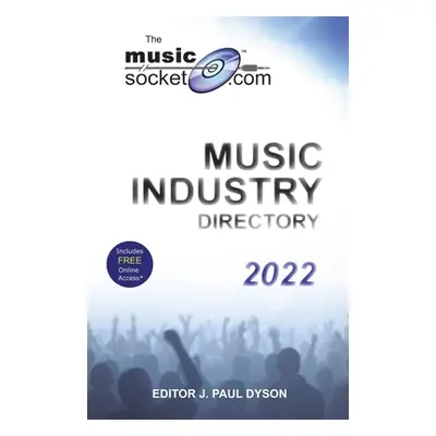 "The MusicSocket.com Music Industry Directory 2022" - "" ("Dyson J. Paul")